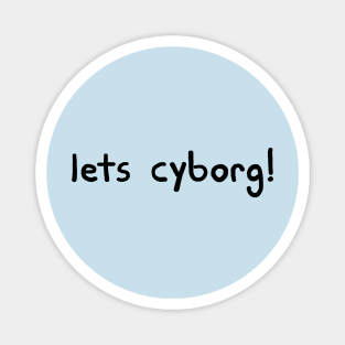 Let's Cyborg! Magnet